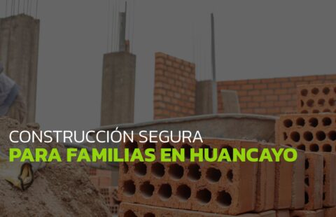 Construcción segura para familias en Huancayo y Junín