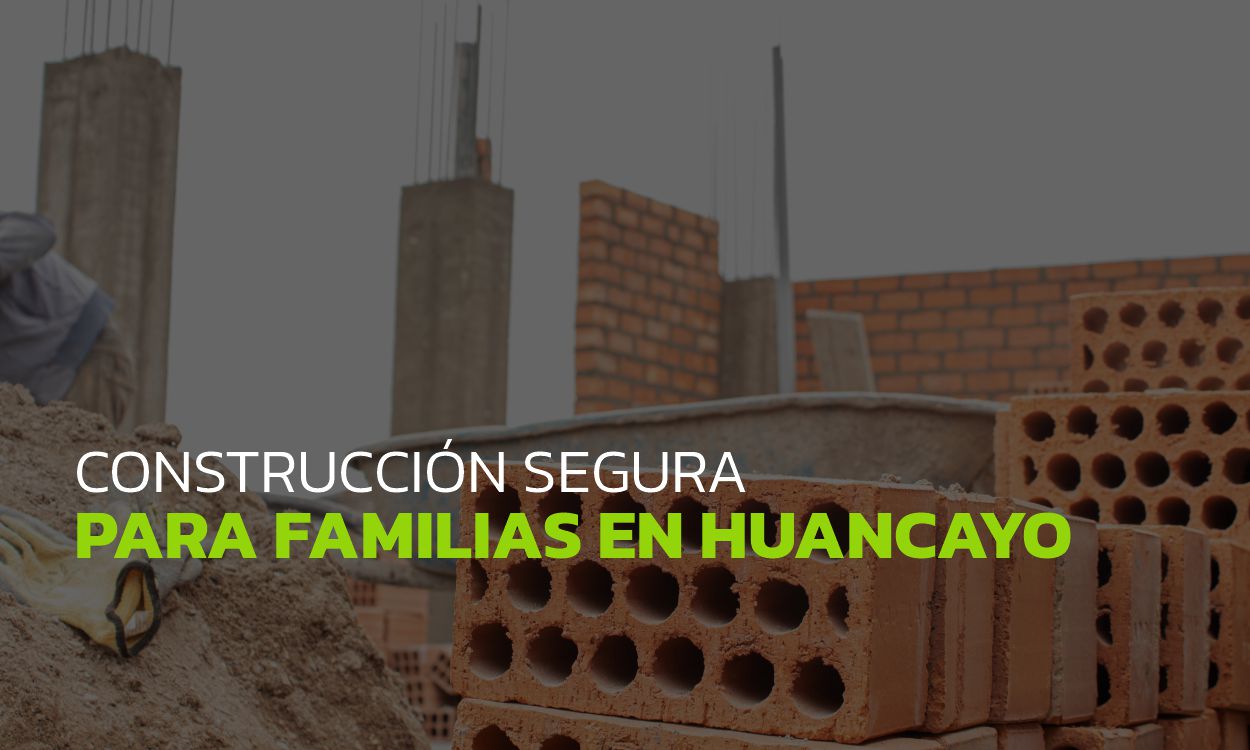 Construcción segura para familias en Huancayo y Junín